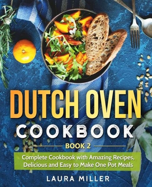Dutch Oven Cookbook - Laura Miller - Bøker - Independently Published - 9781098700973 - 14. mai 2019