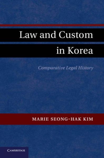 Cover for Kim, Marie Seong-Hak (St Cloud State University, Minnesota) · Law and Custom in Korea: Comparative Legal History (Hardcover Book) (2012)