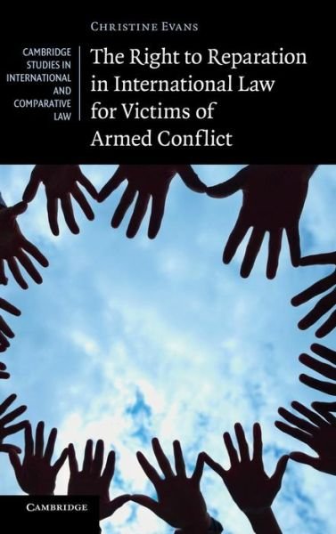 Cover for Christine Evans · The Right to Reparation in International Law for Victims of Armed Conflict - Cambridge Studies in International and Comparative Law (Inbunden Bok) (2012)