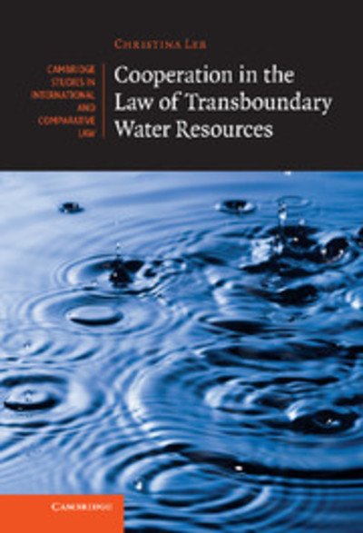 Cover for Leb, Christina (Universite de Geneve) · Cooperation in the Law of Transboundary Water Resources - Cambridge Studies in International and Comparative Law (Hardcover bog) (2013)