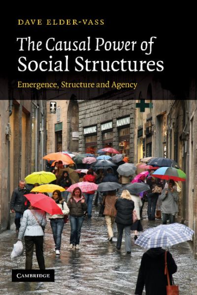 Cover for Elder-Vass, Dave (Loughborough University) · The Causal Power of Social Structures: Emergence, Structure and Agency (Paperback Book) (2011)