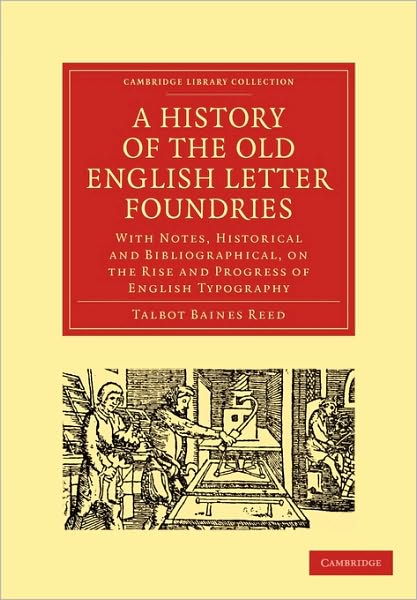 Cover for Talbot Baines Reed · A History of the Old English Letter Foundries: With Notes, Historical and Bibliographical, on the Rise and Progress of English Typography - Cambridge Library Collection - History of Printing, Publishing and Libraries (Pocketbok) (2010)