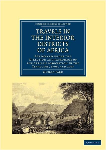 Cover for Mungo Park · Travels in the Interior Districts of Africa: Performed under the Direction and Patronage of the African Association in the Years 1795, 1796, and 1797 - Cambridge Library Collection - African Studies (Paperback Book) (2011)
