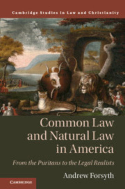 Cover for Forsyth, Andrew (Yale University, Connecticut) · Common Law and Natural Law in America: From the Puritans to the Legal Realists - Law and Christianity (Hardcover Book) (2019)