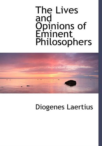 The Lives and Opinions of Eminent Philosophers - Diogenes Laertius - Books - BiblioLife - 9781116718973 - November 10, 2009