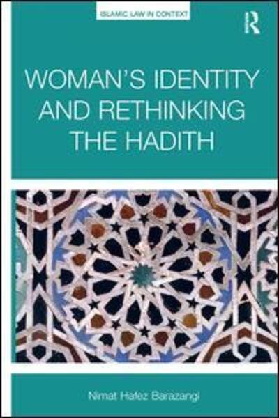 Cover for Nimat Hafez Barazangi · Woman’s Identity and Rethinking the Hadith - Islamic Law in Context (Pocketbok) (2017)