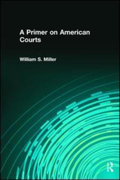 Cover for William Miller · A Primer on American Courts (Hardcover Book) (2017)