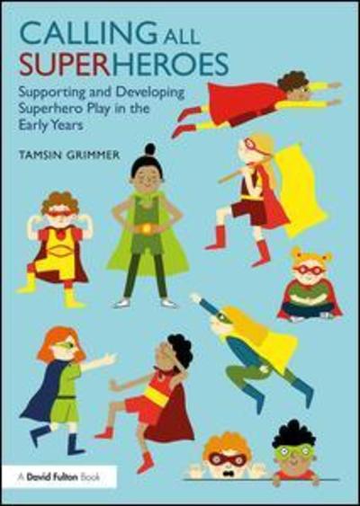 Cover for Tamsin Grimmer · Calling All Superheroes: Supporting and Developing Superhero Play in the Early Years (Paperback Bog) (2019)