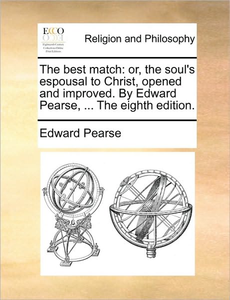 Cover for Edward Pearse · The Best Match: Or, the Soul's Espousal to Christ, Opened and Improved. by Edward Pearse, ... the Eighth Edition. (Paperback Book) (2010)
