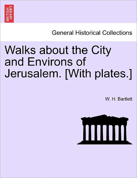 Cover for W H Bartlett · Walks About the City and Environs of Jerusalem. [with Plates.] (Paperback Book) (2011)