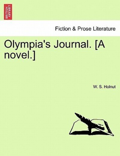 Cover for W S Holnut · Olympia's Journal. [a Novel.] (Paperback Book) (2011)