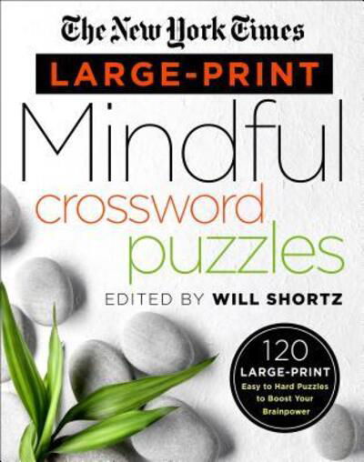 The New York Times Large-Print Mindful Crossword Puzzles : 120 Large-Print Easy to Hard Puzzles to Boost Your Brainpower - The New York Times - Boeken - St. Martin's Griffin - 9781250160973 - 12 februari 2019