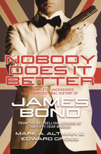 Nobody Does it Better: The Complete, Uncensored, Unauthorized Oral History of James Bond - Edward Gross - Books - St Martin's Press - 9781250300973 - November 1, 2020