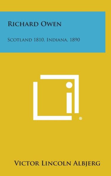 Cover for Victor Lincoln Albjerg · Richard Owen: Scotland 1810, Indiana, 1890 (Hardcover Book) (2013)