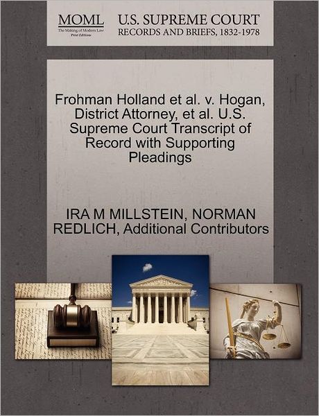 Cover for Ira M Millstein · Frohman Holland et Al. V. Hogan, District Attorney, et Al. U.s. Supreme Court Transcript of Record with Supporting Pleadings (Paperback Book) (2011)