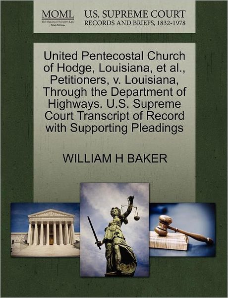 Cover for Baker, William H, Jr · United Pentecostal Church of Hodge, Louisiana, et Al., Petitioners, V. Louisiana, Through the Department of Highways. U.s. Supreme Court Transcript of (Paperback Book) (2011)