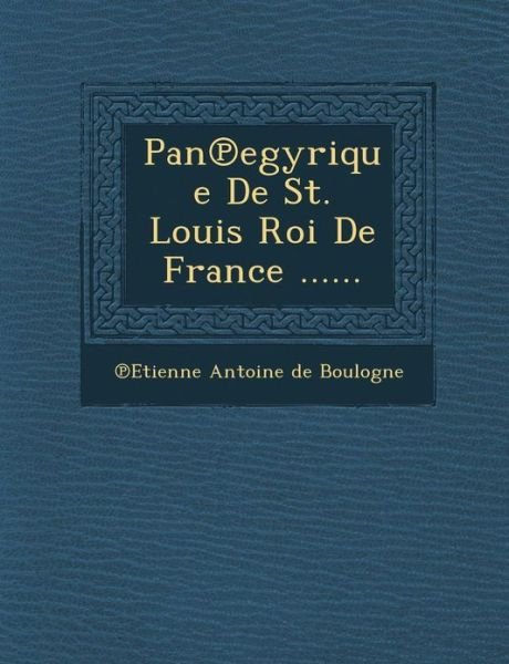 Cover for Etienne Antoine De Boulogne · Pan Egyrique De St. Louis Roi De France ...... (Paperback Bog) (2012)