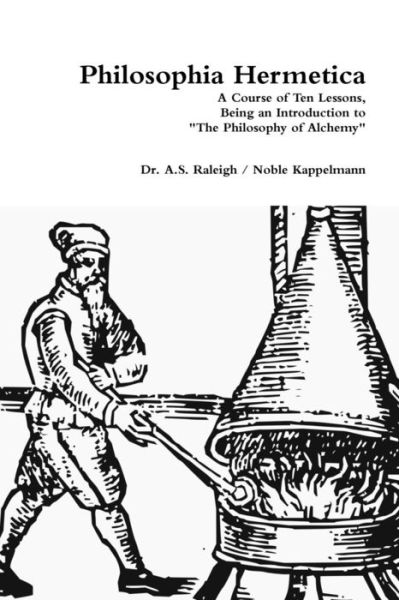 Cover for Dr a S Raleigh · Philosophia Hermetica: a Course of Ten Lessons, Being an Introduction to the Philosophy of Alchemy (Taschenbuch) (2015)