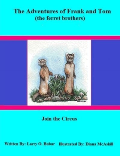 Cover for Larry Bubar · Frank and Tom (the Ferret Brothers) Join the Circus (Paperback Book) (2015)