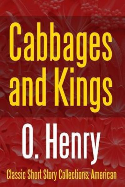 Cabbages and Kings - O. Henry - Livres - lulu.com - 9781387075973 - 22 juillet 2017