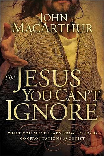 The Jesus You Can't Ignore: What You Must Learn from the Bold Confrontations of Christ - John Macarthur - Książki - Thomas Nelson - 9781400202973 - 8 września 2010