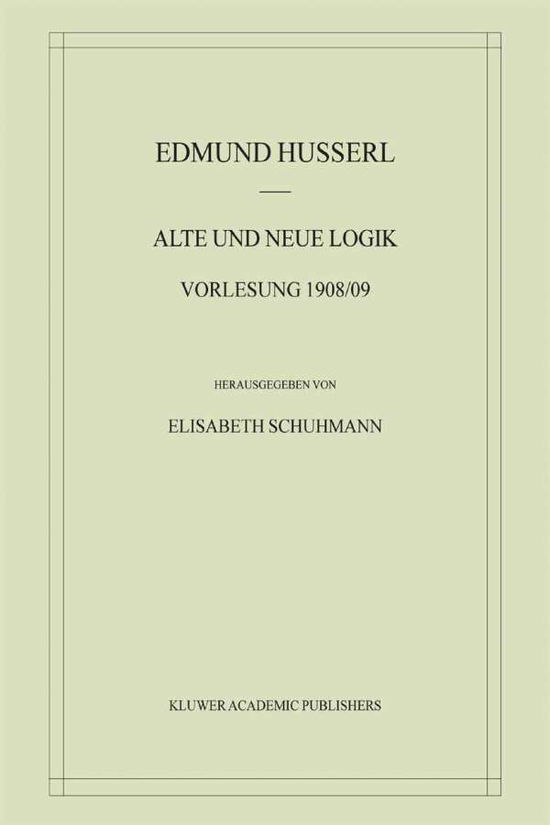 Cover for Edmund Husserl · Alte Und Neue Logik: Vorlesung 1908/09 - Husserliana materialien (Inbunden Bok) [2003 edition] (2003)