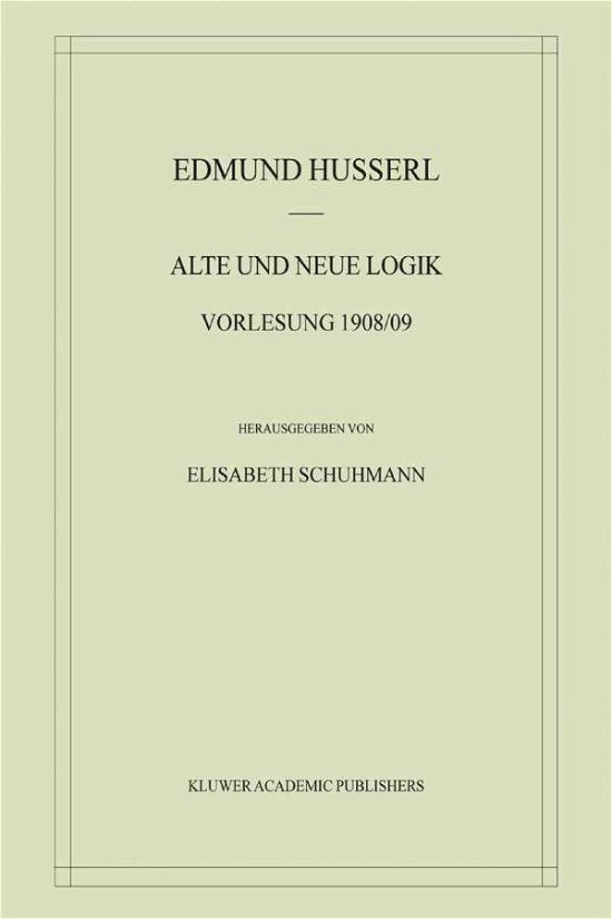 Cover for Edmund Husserl · Alte Und Neue Logik: Vorlesung 1908/09 - Husserliana materialien (Innbunden bok) [2003 edition] (2003)