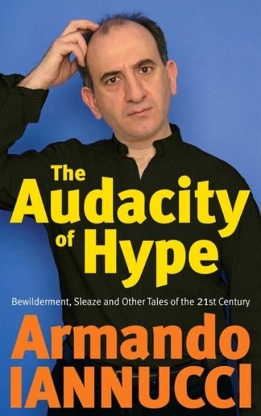 Cover for Armando Iannucci · The Audacity Of Hype: Bewilderment, sleaze and other tales of the 21st century (Pocketbok) (2009)