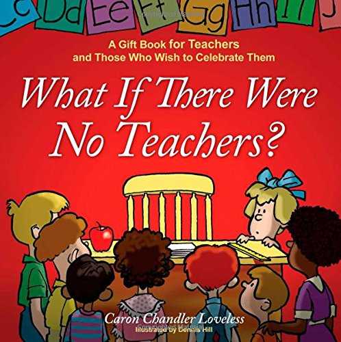 What If There Were No Teachers?: A Gift Book for Teachers and Those Who Wish to Celebrate Them - Caron Chandler Loveless - Bøger - Howard Books - 9781416551973 - 3. juni 2008