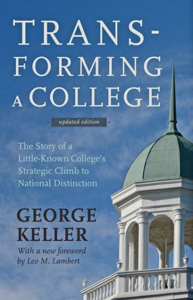 Transforming a College: The Story of a Little-Known College's Strategic Climb to National Distinction - Keller, George (Dickeyville Mill) - Kirjat - Johns Hopkins University Press - 9781421414973 - tiistai 6. toukokuuta 2014