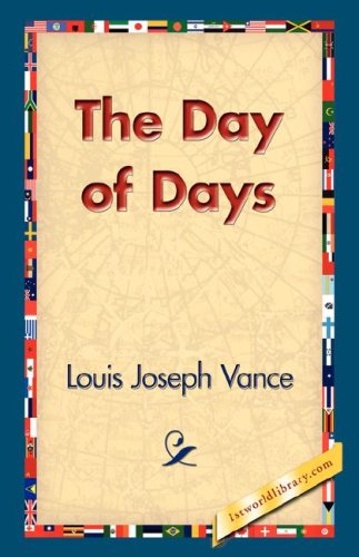 The Day of Days - Louis Joseph Vance - Books - 1st World Library - Literary Society - 9781421823973 - November 2, 2006