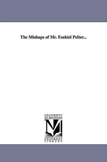 Cover for Michigan Historical Reprint Series · The Mishaps of Mr. Ezekiel Pelter... (Paperback Book) (2006)