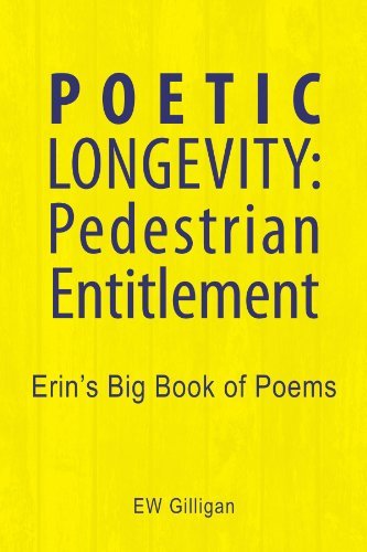 Cover for Ew Gilligan · Poetic Longevity: Pedestrian Entitlement: Erin's Big Book of Poems (Paperback Book) (2009)