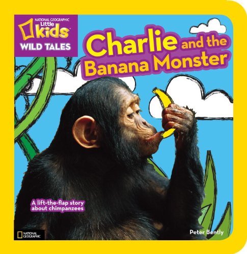 National Geographic Kids Wild Tales: Charlie and the Banana Monster: A Lift-the-Flap Story About Chimpanzees - Peter Bently - Bøger - National Geographic - 9781426310973 - 12. marts 2013