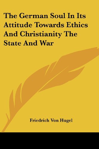 Cover for Friedrich Von Hugel · The German Soul in Its Attitude Towards Ethics and Christianity the State and War (Paperback Book) (2007)