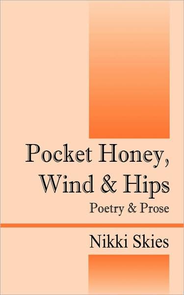 Cover for Nikki Skies · Pocket Honey, Wind &amp; Hips: Poetry and Prose (Pocketbok) (2008)