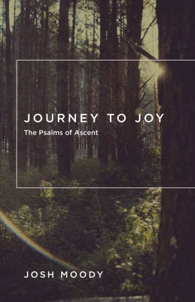 Journey to Joy - Josh Moody - Other - Crossway Books - 9781433534973 - April 30, 2013