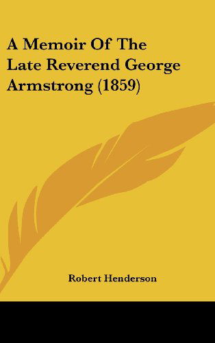 Cover for Robert Henderson · A Memoir of the Late Reverend George Armstrong (1859) (Hardcover Book) (2008)