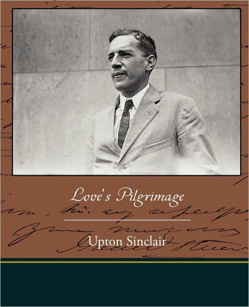 Love's Pilgrimage - Upton Sinclair - Livros - Book Jungle - 9781438526973 - 8 de outubro de 2009