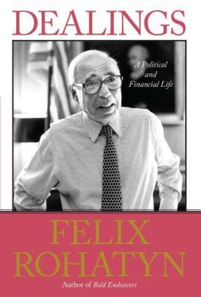 Cover for Felix G. Rohatyn · Dealings (Book) (2014)