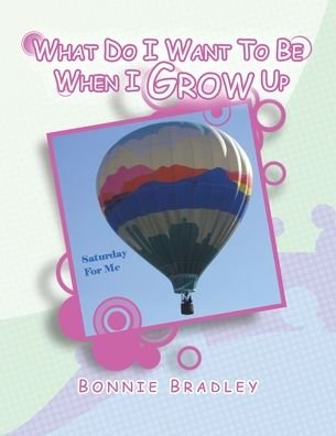 Cover for Bonnie Bradley · What Do I Want to Be When I Grow Up (Pocketbok) (2009)