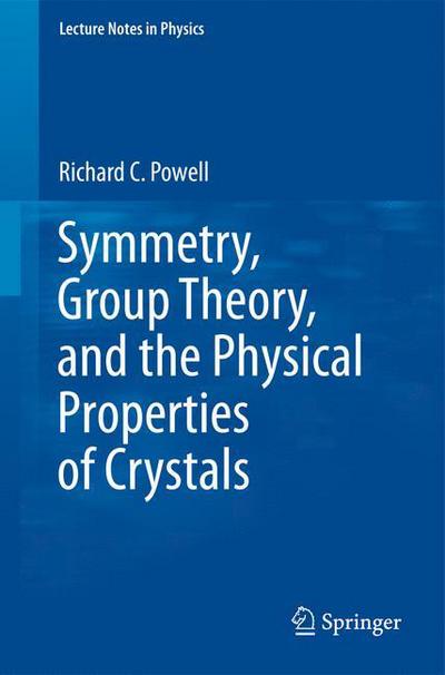 Cover for Richard C. Powell · Symmetry, Group Theory, and the Physical Properties of Crystals - Lecture Notes in Physics (Pocketbok) (2010)