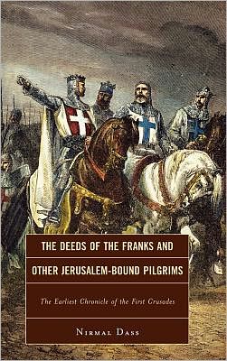 Cover for Nirmal Dass · The Deeds of the Franks and Other Jerusalem-Bound Pilgrims: The Earliest Chronicle of the First Crusade (Hardcover Book) (2011)