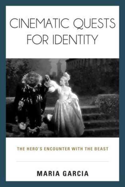 Cover for Maria Garcia · Cinematic Quests for Identity: The Hero's Encounter with the Beast (Hardcover Book) (2015)