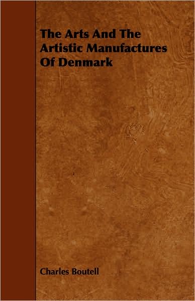 Cover for Charles Boutell · The Arts and the Artistic Manufactures of Denmark (Paperback Book) (2008)