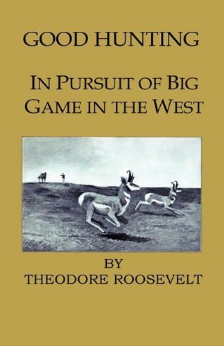 Cover for Theodore Iv Roosevelt · Good Hunting - in Pursuit of the Big Game in the West (Hardcover Book) (2009)
