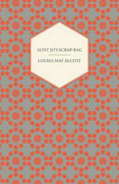 Aunt Jo's Scrap-bag - Louisa May Alcott - Książki - Shelley Press - 9781446037973 - 1 października 2010