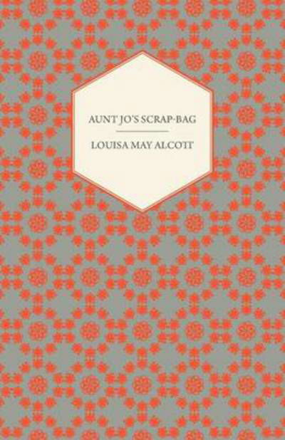 Aunt Jo's Scrap-bag - Louisa May Alcott - Bøger - Shelley Press - 9781446037973 - 1. oktober 2010