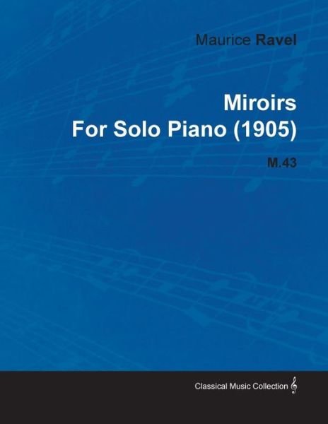 Cover for Maurice Ravel · Miroirs by Maurice Ravel for Solo Piano (1905) M.43 (Pocketbok) (2010)