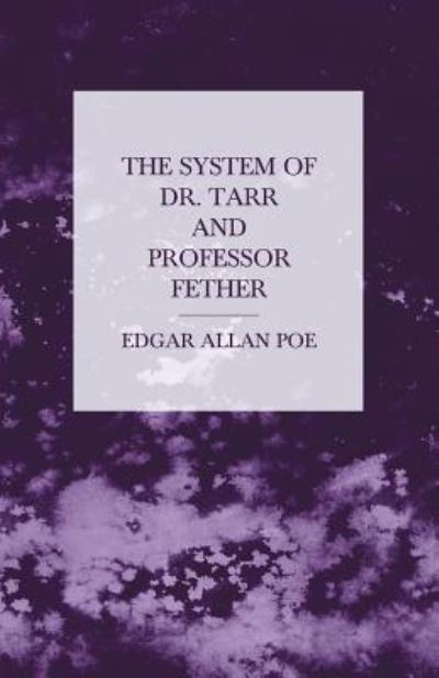 The System of Dr. Tarr and Professor Fether - Edgar Allan Poe - Books - Obscure Press - 9781447465973 - November 8, 2012